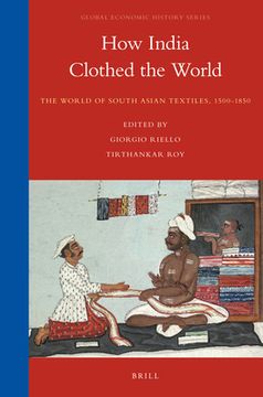 How India Clothed the World: The World of South Asian Textiles, 1500-1850 (en Inglés)
