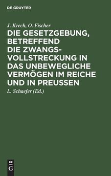 portada Die Gesetzgebung, Betreffend die Zwangsvollstreckung in das Unbewegliche Vermã Â¶Gen im Reiche und in Preuã â en: Auf der Grundlage des Kommentars. Unbewegliche Vermã Â¶Gen (German Edition) [Hardcover ] (en Alemán)