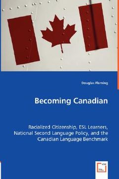 portada becoming canadian - racialized citizenship, esl learners, national second language policy, and the c
