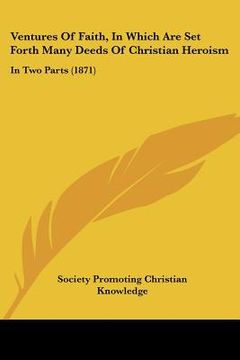 portada ventures of faith, in which are set forth many deeds of christian heroism: in two parts (1871) (en Inglés)