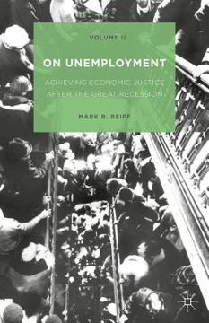 portada On Unemployment, Volume II: Achieving Economic Justice After the Great Recession (en Inglés)
