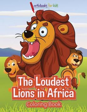portada The Loudest Lions in Africa Coloring Book (in English)