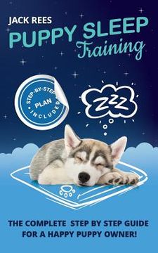 portada Puppy Sleep Training: The Complete Step by Step Guide for a Happy Puppy Owner! (in English)