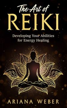 portada The Art of Reiki: Developing Your Abilities for Energy Healing (en Inglés)