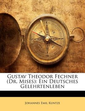 portada Gustav Theodor Fechner (Dr. Mises): Ein Deutsches Gelehrtenleben (en Alemán)