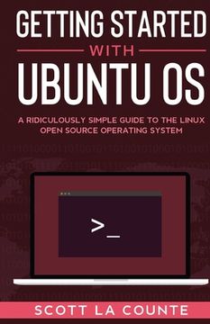 portada Getting Started With Ubuntu OS: A Ridiculously Simple Guide to the Linux Open Source Operating System (en Inglés)