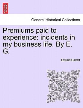 portada premiums paid to experience: incidents in my business life. by e. g. vol. i (in English)