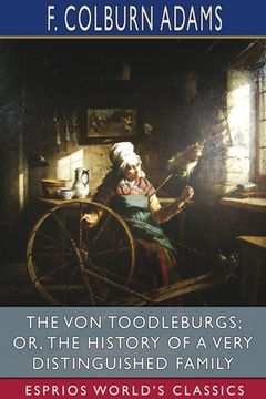 portada The von Toodleburgs; Or, the History of a Very Distinguished Family (Esprios Classics) (en Inglés)