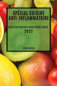portada Spécial Cuisine Anti-Inflammatoire 2022: Recettes Rapides Pour Votre Santé (in French)
