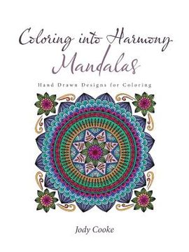 portada Coloring into Harmony Mandalas: Hand Drawn Designs for Coloring (en Inglés)