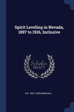 portada Spirit Leveling in Nevada, 1897 to 1916, Inclusive (en Inglés)