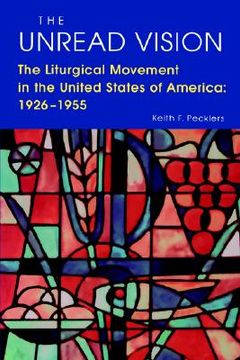 portada the unread vision: the liturgicl movement in the united states of america: 1926-1955