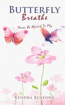 portada Butterfly Breathe: Never Be Afraid To Fly (en Inglés)