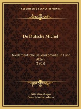portada De Dutsche Michel: Niederdeutsche Bauernkomodie In Funf Akten (1905) (en Alemán)