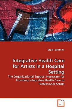 portada integrative health care for artists in a hospital setting (en Inglés)