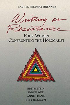 portada Writing as Resistance: Four Women Confronting the Holocaust: Edith Stein, Simone Weil, Anne Frank, and Etty Hillesum: Four Women Confronting theH Stein, Simone Weil, Anne Frank, Etty Hillesum 