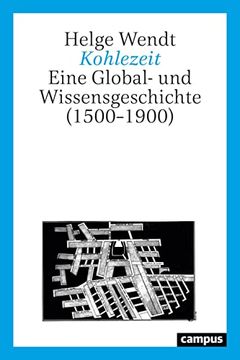 portada Kohlezeit: Eine Global- und Wissensgeschichte (1500 1900) Wendt, Helge (in German)