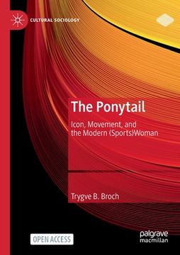 portada The Ponytail: Icon, Movement, and the Modern (Sports)Woman