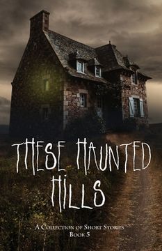 portada These Haunted Hills: A Collection of Short Stories Book 5