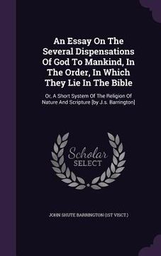 portada An Essay On The Several Dispensations Of God To Mankind, In The Order, In Which They Lie In The Bible: Or, A Short System Of The Religion Of Nature An (en Inglés)