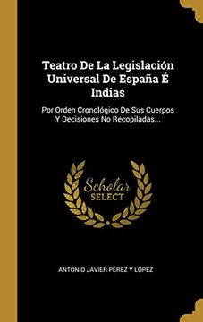 portada Teatro de la Legislación Universal de España é Indias: Por Orden Cronológico de sus Cuerpos y Decisiones no Recopiladas.