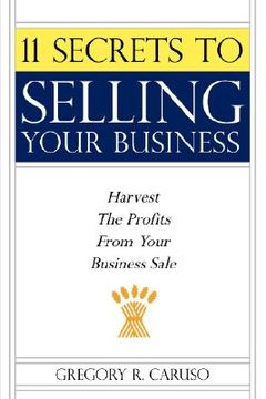 portada 11 secrets to selling your business: harvest the profits from your business sale (en Inglés)