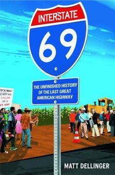 portada Interstate 69: The Unfinished History of the Last Great American Highway (in English)