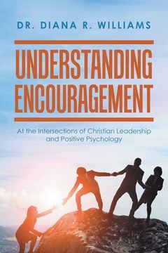 portada Understanding Encouragement: At the Intersections of Christian Leadership and Positive Psychology