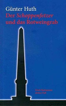 Der Schoppenfetzer und das Rotweingrab: Erich Rottmanns Dritter Fall (in German)