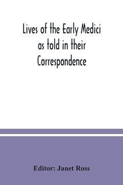 portada Lives of the early Medici as told in their correspondence (en Inglés)