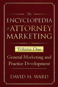 portada The Encyclopedia of Attorney Marketing: Volume One--General Marketing and Practice Development (en Inglés)