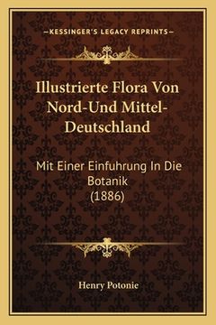 portada Illustrierte Flora Von Nord-Und Mittel-Deutschland: Mit Einer Einfuhrung In Die Botanik (1886) (en Alemán)