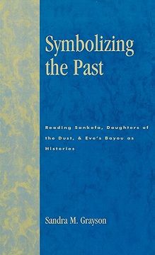 portada symbolizing the past: reading sankofa, daughters of the dust, & eve's bayou as histories (en Inglés)