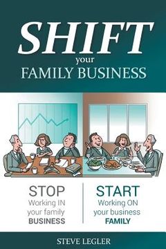 portada SHIFT your Family Business: Stop working in your family business and start working on your business family (in English)