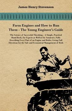portada farm engines and how to run them - the young engineer's guide - a simple, practical hand book, for expects as well as for amateurs, fully describing e (en Inglés)