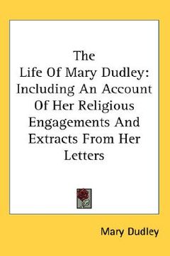 portada the life of mary dudley: including an account of her religious engagements and extracts from her letters (en Inglés)