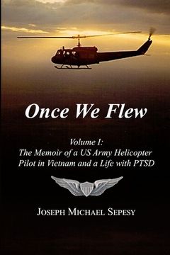 portada Once We Flew: Volume I: The Memoir of a US Army Helicopter Pilot in Vietnam and a Life with PTSD (en Inglés)