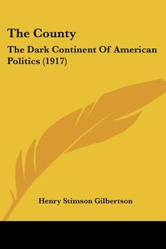 portada the county: the dark continent of american politics (1917) (en Inglés)