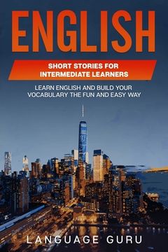 portada English Short Stories for Intermediate Learners: Learn English and Build Your Vocabulary the Fun and Easy Way (in English)