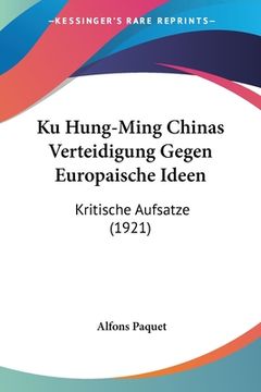 portada Ku Hung-Ming Chinas Verteidigung Gegen Europaische Ideen: Kritische Aufsatze (1921) (en Alemán)