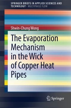 portada The Evaporation Mechanism in the Wick of Copper Heat Pipes (Springerbriefs in Applied Sciences and Technology) (en Inglés)