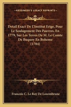 portada Detail Exact De L'Institut Erige, Pour Le Soulagement Des Pauvres, En 1779, Sur Les Terres De M. Le Comte De Buquoy En Boheme (1784) (en Francés)