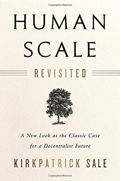 portada Human Scale Revisited: A New Look at the Classic Case for a Decentralist Future