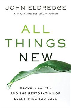 portada All Things New: Heaven, Earth, and the Restoration of Everything you Love (en Inglés)