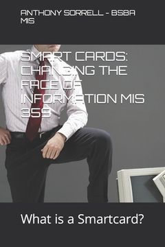 portada Smart Cards: CHANGING THE FACE OF INFORMATION MIS 359: What is a Smart Card?