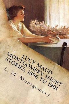 portada Lucy Maud Montgomery Short Stories, 1896 to 1901 (en Inglés)