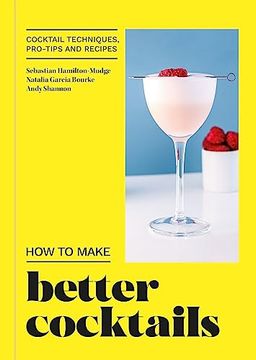 portada How to Make Better Cocktails: Cocktail Techniques, Pro-Tips and Recipes (en Inglés)