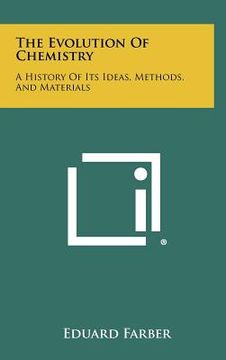 portada the evolution of chemistry: a history of its ideas, methods, and materials (en Inglés)