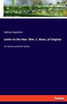 portada Letter to the Hon. Wm. C. Rives, of Virginia: on slavery and the Union