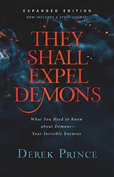 portada They Shall Expel Demons: What you Need to Know About Demons--Your Invisible Enemies 
